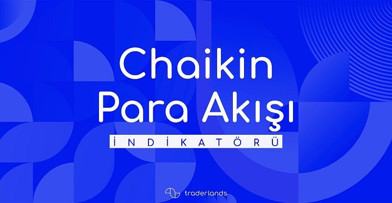 Traderlands Chaikin Para Akışı (Chaikin Money Flow CMF) İndikatörü